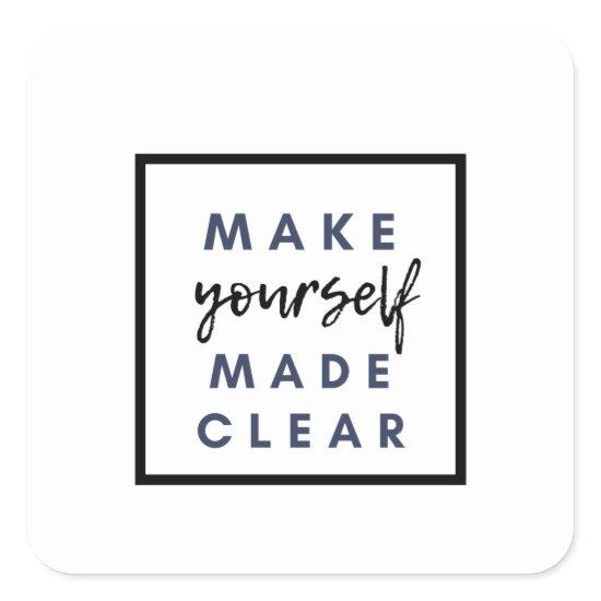 make yourself made clear square sticker