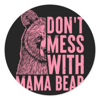 Mama Bear Don't Mess With Mama Bear Mothers Day Wo Classic Round Sticker