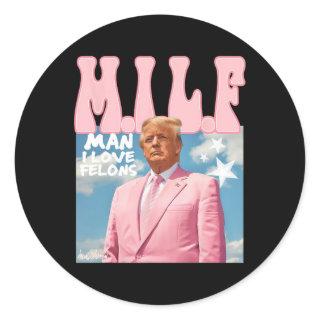 Man I Love Felons Funny Trump Pink 2024 For Presid Classic Round Sticker
