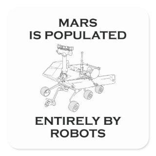 Mars Is Populated Entirely By Robots Square Sticker