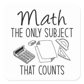 Math The Only Subject That Counts Square Sticker