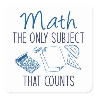 Math The Only Subject That Counts Square Sticker