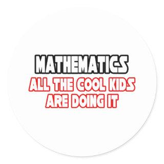 Mathematics...Cool Kids Classic Round Sticker