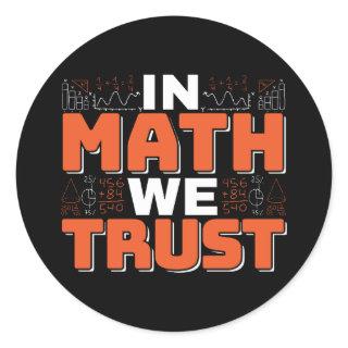 Mathematics Teacher Quote - In Math We Trust Classic Round Sticker