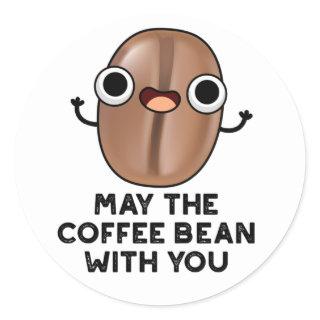 May The Coffee Bean With You Drink Pun  Classic Round Sticker