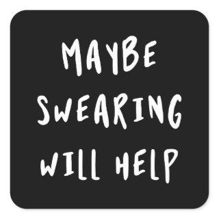 Maybe Swearing Will Help Square Sticker