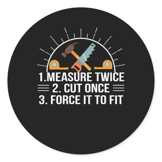 Measure Cut Once Force To Fit Woodworker Classic Round Sticker