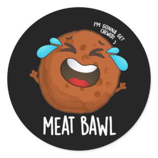 Meat-bawl Funny Meatball Pun Dark BG Classic Round Sticker