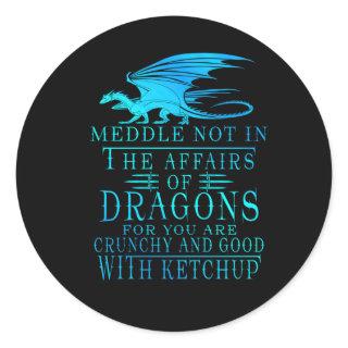 Meddle Not In The Affairs Of Dragons Classic Round Sticker