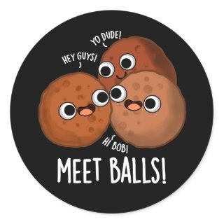 Meet-balls Funny Meatball Puns Dark BG Classic Round Sticker