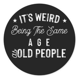 Men Women It's Weird Being The Same Age As Old Classic Round Sticker