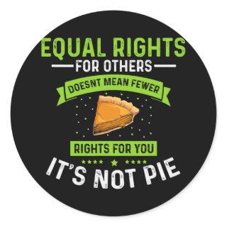 Mens Equal Rights It's Not Pie Funny Equality Classic Round Sticker