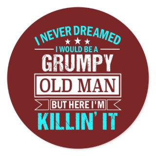 Mens I Never Dreamed That I'd Become A Grumpy Old Classic Round Sticker