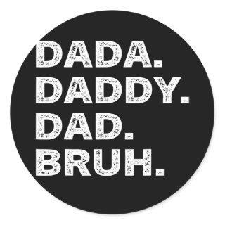 Mens I went from Dada to Daddy to Dad to Bruh Classic Round Sticker