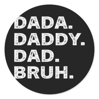 Mens I went from Dada to Daddy to Dad to Bruh Classic Round Sticker