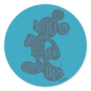 Mickey | Who Says We Have To Grow Up? Classic Round Sticker