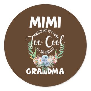 Mimi Because I'm Way Too Cool To Be Called Classic Round Sticker
