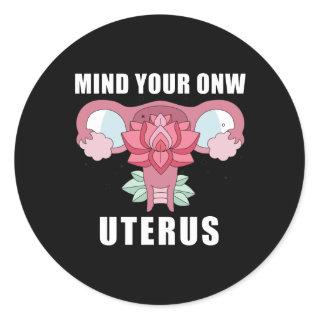 Mind Your Own Uterus Pro Choice Womens Rights Classic Round Sticker