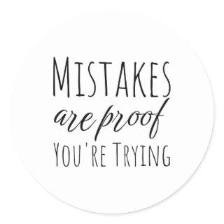 Mistakes Are Proof Youre Trying Classic Round Sticker