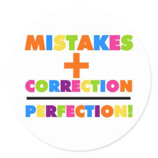 Mistakes Plus Correction Equals Perfection Classic Round Sticker