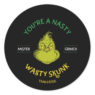 Mister Grinch | You're a Nasty Wasty Skunk Classic Round Sticker