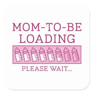 Mom To Be Loading Square Sticker