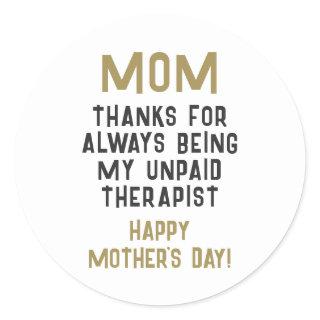 Mom Unpaid Therapist Funny Humor Mother's Day Classic Round Sticker