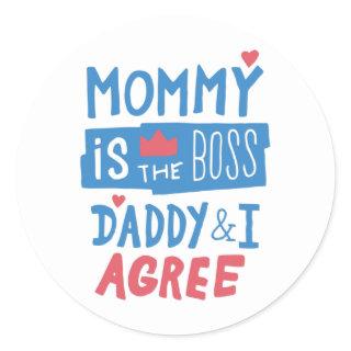 Mommy is the boss Daddy and I agree Classic Round Sticker