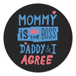 Mommy is the boss Daddy and I agree Classic Round Sticker