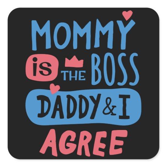 Mommy is the boss Daddy and I agree Square Sticker