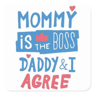 Mommy is the boss Daddy and I agree Square Sticker