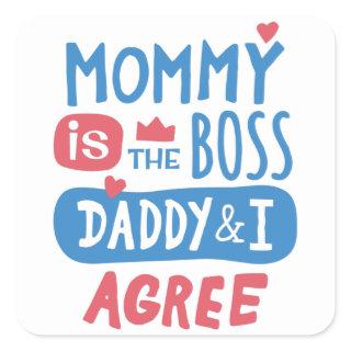 Mommy is the boss Daddy and I agree Square Sticker