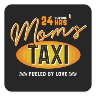 Mom's 24 Hour Taxi Service, Fueled By Love Square Sticker