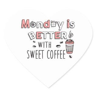 Monday is better with sweet coffee Heart Stickers