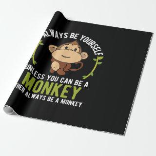 Monkey Gift  - Be Yourself Unless Be A Monkey