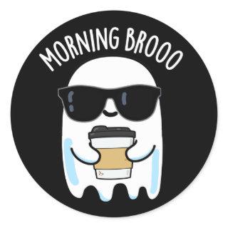 Morning Broo Funny Ghost Coffee Pun Dark BG Classic Round Sticker