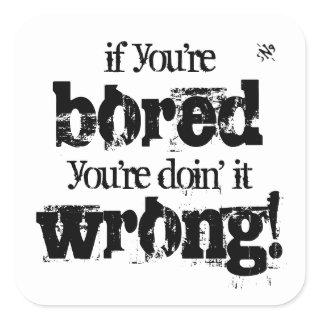 Motivational anti boredom motto square sticker