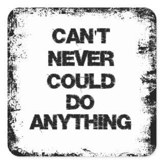 Motivational Quote; Can't Never Could Do Anything Square Sticker