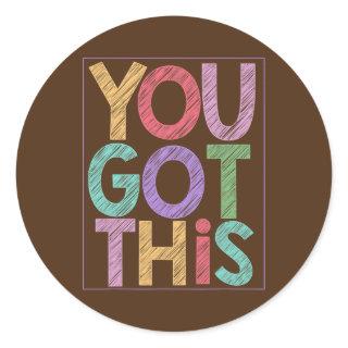 Motivational Testing Day for Teacher YOU GOT THIS Classic Round Sticker