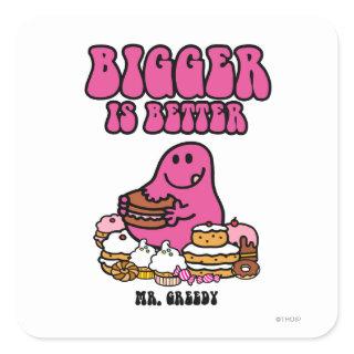 Mr. Greedy | Bigger Is Better Square Sticker