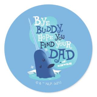 Mr. Narwhal | By Buddy, I Hope You Find Your Dad Classic Round Sticker