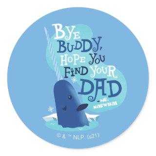 Mr. Narwhal | By Buddy, I Hope You Find Your Dad Classic Round Sticker