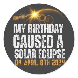 my birthday caused a total solar eclipse funny classic round sticker