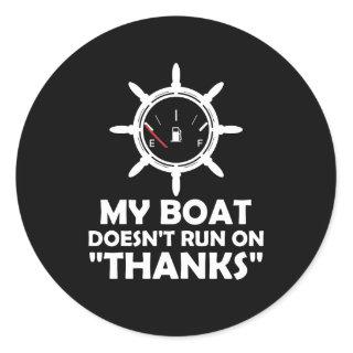 My Boat Doesn't Run On Thanks Funny Boating Classic Round Sticker