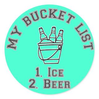 My Bucket List Humor - Ice & Beer Classic Round Sticker