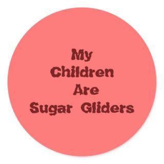 My Children Are Sugar Gliders Classic Round Sticker