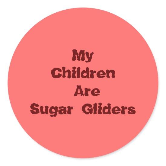 My Children Are Sugar Gliders Classic Round Sticker