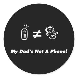 My Dad is Not a Phone Classic Round Sticker