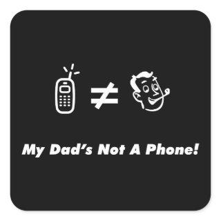 My Dad is Not a Phone Square Sticker