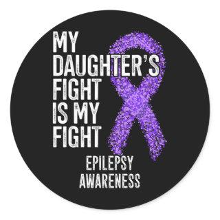 My Daughter's Fight Is My Fight Epilepsy Awareness Classic Round Sticker